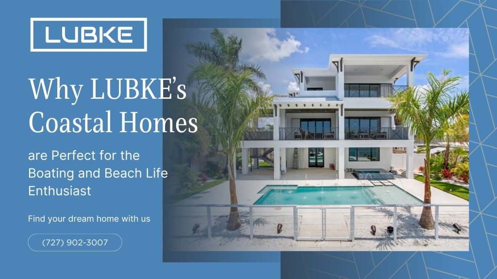 Why Lubke’s Coastal Homes are Perfect for the Boating and Beach Life Enthusiast