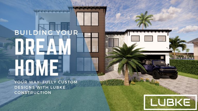 Building Your Dream Home, Your Way: Fully Custom Designs with LUBKE Construction